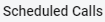 3. Scheduled Calls